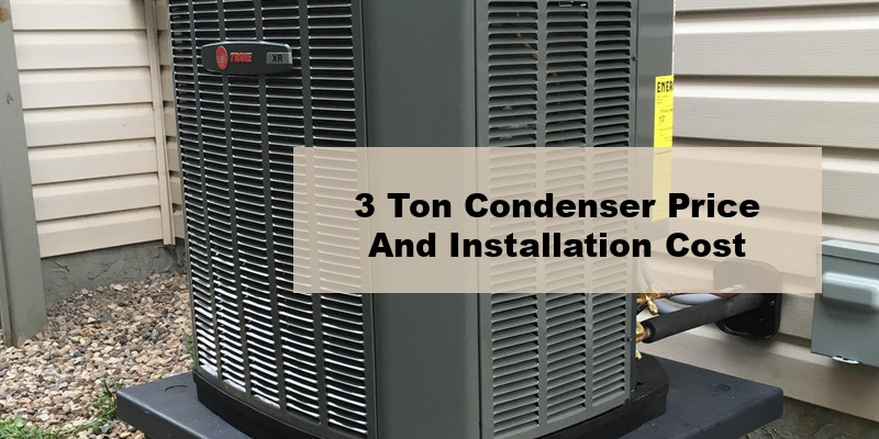 3 ton condenser price and installation cost (by model, by seer, by ton)