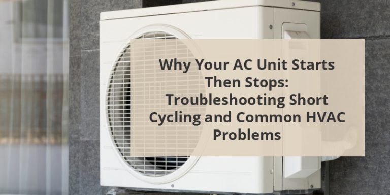 Why Your AC Unit Starts Then Stops: Troubleshooting Short Cycling and