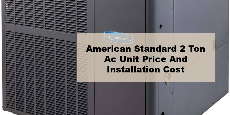 american standard 2 ton ac unit price and installation cost (by model, by seer)
