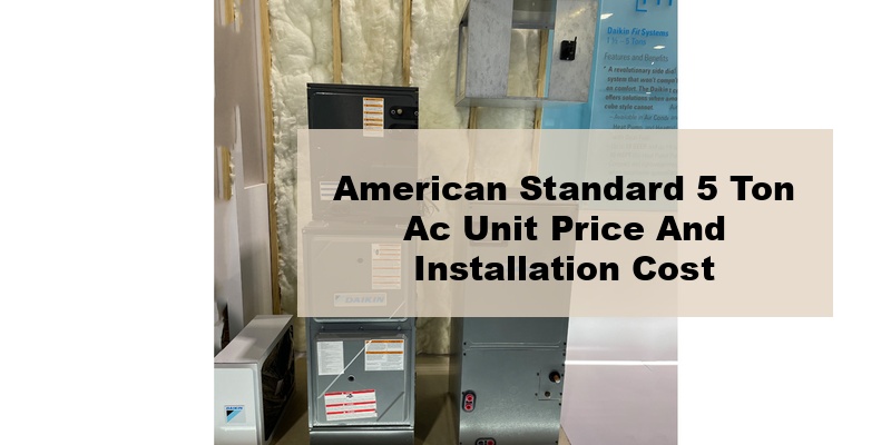 american standard 5 ton ac unit price and installation cost (by model, by seer)