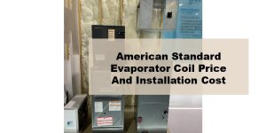 American Standard Evaporator Coil Price and Installation Cost - Pick ...