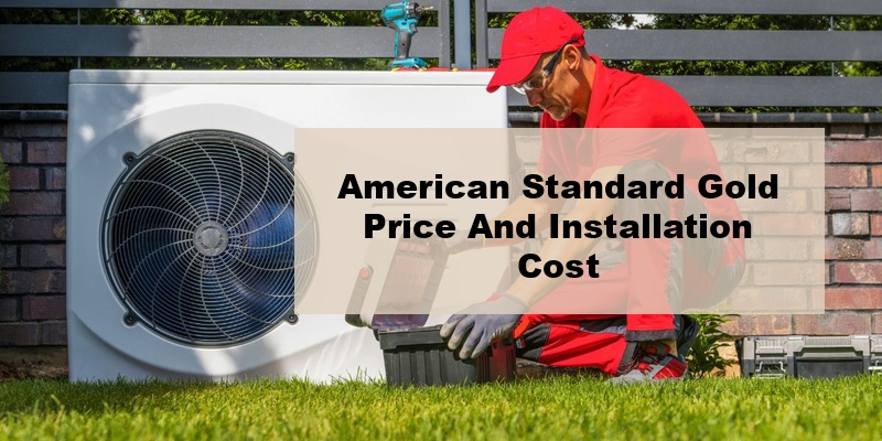 american standard gold price and installation cost (by ton, by seer)