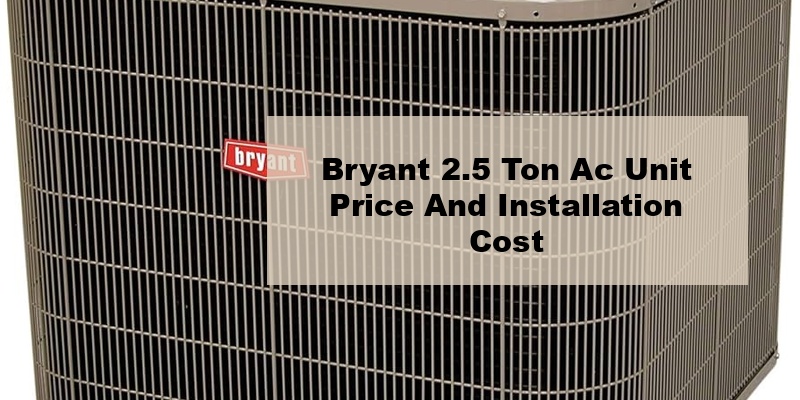 bryant 2.5 ton ac unit price and installation cost (by model, by seer)