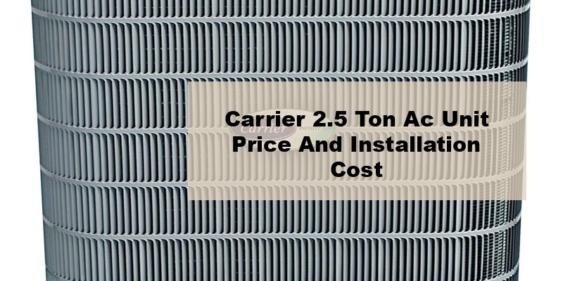 carrier 2.5 ton ac unit price and installation cost (by model, by seer)