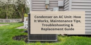 Condenser On AC Unit: How It Works, Maintenance Tips, Troubleshooting