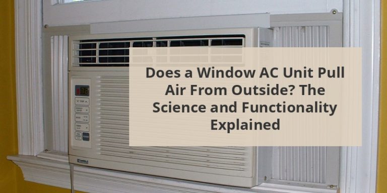 Does A Window AC Unit Pull Air From Outside? The Science And ...