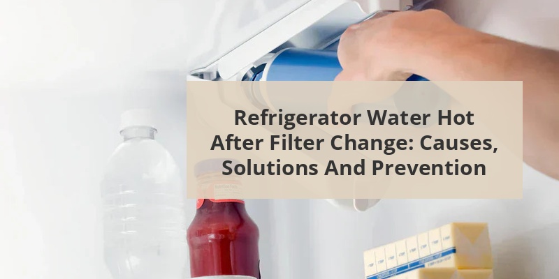 fridge water hot after changing filter