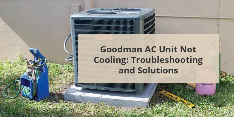 goodman ac unit not cooling
