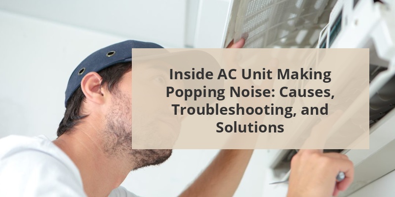 inside ac unit making popping noise