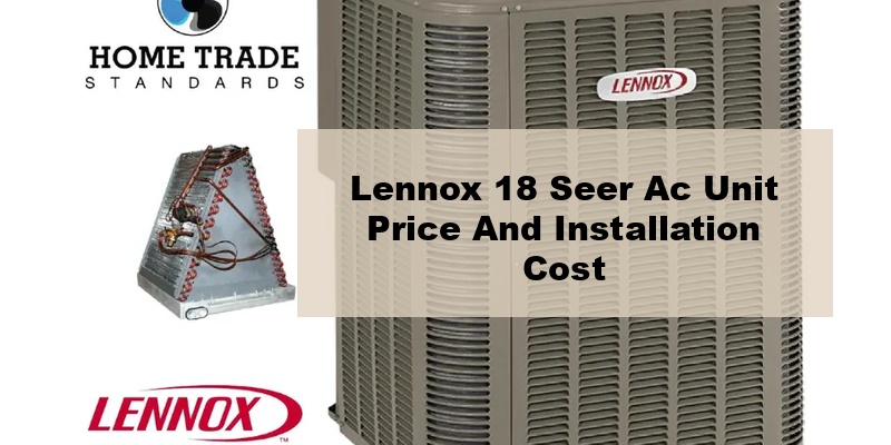 lennox 18 seer ac unit price and installation cost (by model, by ton)