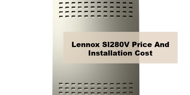 lennox sl280v price and installation cost (by ton, by seer)