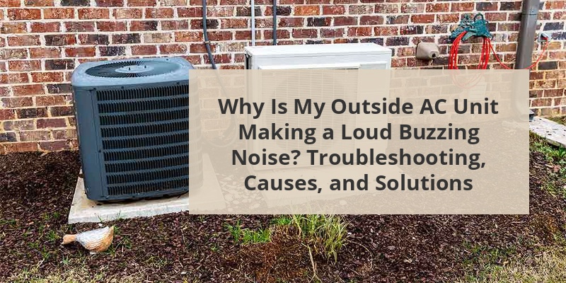 Outside Ac Unit Making Loud Noise Why Is My Outside AC Unit Making A Loud Buzzing Noise? Troubleshooting