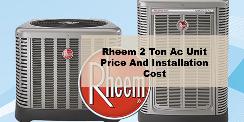 rheem 2 ton ac unit price and installation cost (by model, by seer)