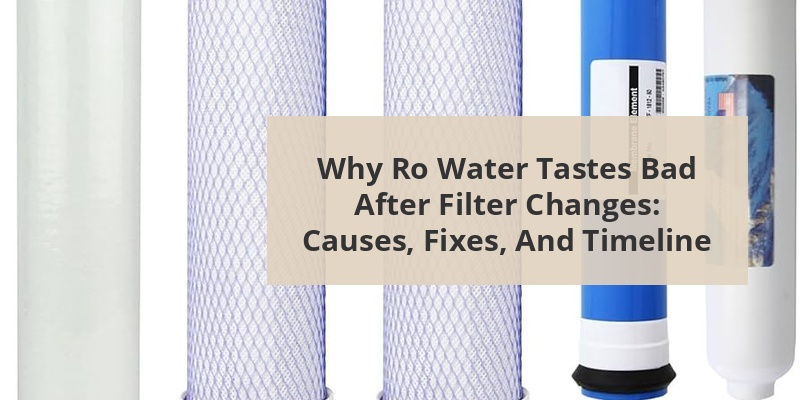 ro water tastes bad after changing filter