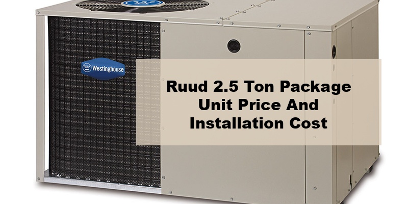 ruud 2.5 ton package unit price and installation cost (by types, by model, by seer)