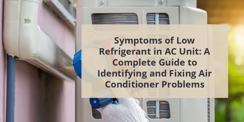 symptoms of low refrigerant in ac unit