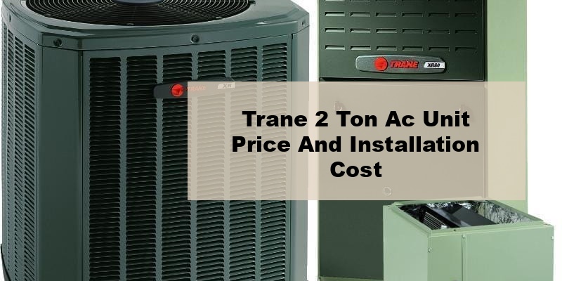 trane 2 ton ac unit price and installation cost (by model, by seer)