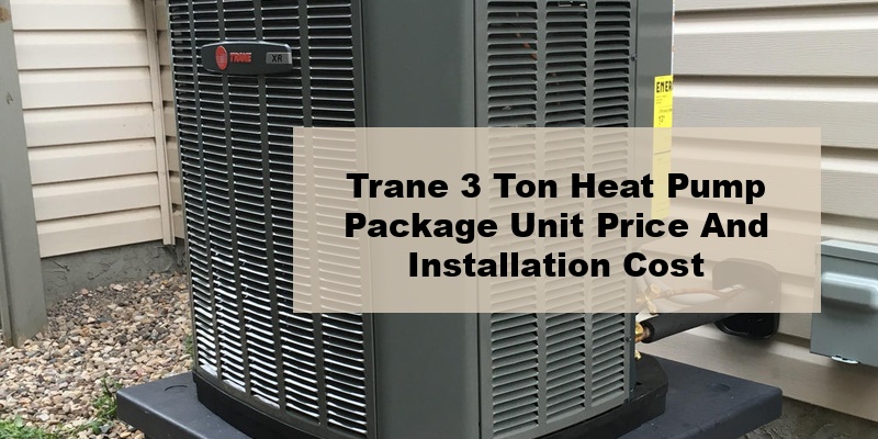 trane 3 ton heat pump package unit price and installation cost (by model, by seer)