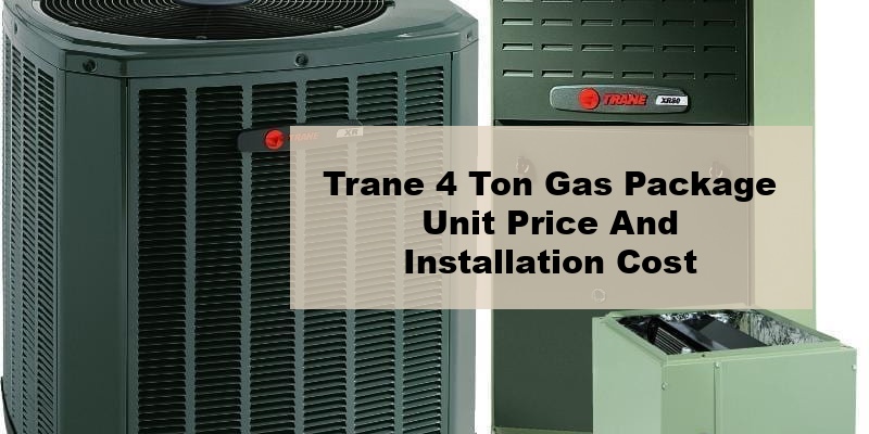 trane 4 ton gas package unit price and installation cost (by model, by seer)