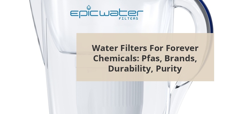 water filter for forever chemicals