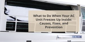 What To Do When Your AC Unit Freezes Up Inside: Causes, Fixes, And