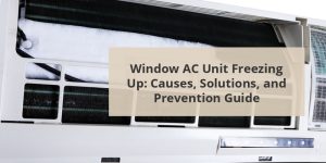Window AC Unit Freezing Up: Causes, Solutions, And Prevention Guide